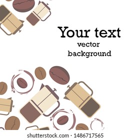 French press coffee, coffee beans, spilled coffee, vector illustration. Design elements for a cafe. Vector background.