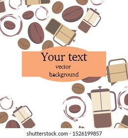 French press coffee, coffee beans, spilled coffee, vector illustration. Design elements for a cafe. Vector background.