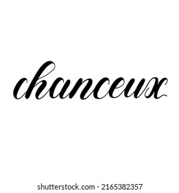 French quote chanceux meaning lucky. Unique hand drawn inspirational quote.