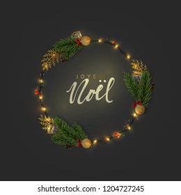 French text Joyeux Noel. Christmas background of circular frame with pine branches and xmas balls. Handwritten text Merry Christmas and Happy New Year. Holiday greeting card, banner, web poster