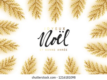 French text Joyeux Noel. Christmas vector background with golden decorative pine branches and twigs. Handwritten lettering calligraphy