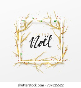 French Text Joyeux Noel. Merry Christmas Greeting Cards. Xmas Background With Decor Elements Golden Branches From Trees. Elegant Holiday Frame.