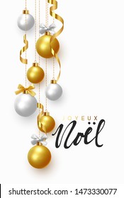 French text Joyeux Noel. (Translation Merry Christmas and Happy New Year.) Background hanging gold and white balls with ribbon and bow. Xmas greeting card with decorative bauble