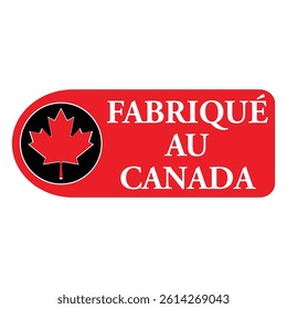 French translation of Made In Canada phrase on seal or label as sale tag. Canada production and manufacturing on Canadian soil. National products signature emblem. Vector.