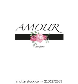 French word for "love"with pink roses illustration t-shirt print design element
