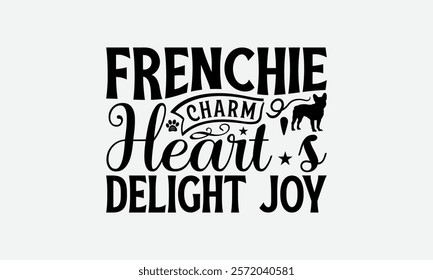 Frenchie Charm Heart's Delight Joy- French Bulldog T - Shirt Design, Hand Drawn Vintage Lettering, Illustration For Prints On Bags, Posters Vector Template, EPS 10