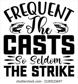 Frequent The Casts So Seldom The Strike t shirt design, vector file.