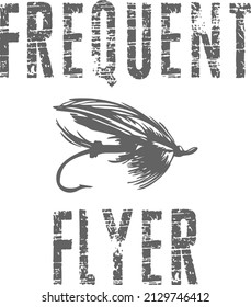 Frequent Flyer. Funny Fly Fishing T-Shirt Design.