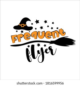 Frequent Flyer- funny Halloween phrase with Witch's hat and broom. Good for t shirt print, poster, card, decoration, and gift design.