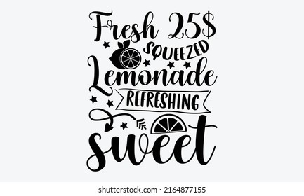 Fresh 25$ squeezed lemonade refreshing sweet - Lemonade t shirt design, SVG Files for Cutting, Handmade calligraphy vector illustration, Hand written vector sign, EPS