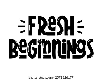 Fresh Beginnings Handwritten Phrase. Vector Hand Lettering of Short Spring Quote.	
