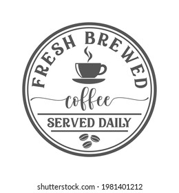 Fresh brewed coffee served daily inspirational slogan inscription. Vector quotes. Isolated on white background. Coffee sign for kitchen. 