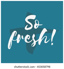 So Fresh! (Brush Lettering Vector Illustration Design Template)