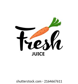 Fresh carrot juice design with lettering quote and colorful organic vegetable in cartoon style isolated on white background. Summer drink label  for logo, sign, banner, menu.