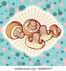 Fresh champignon mushrums. Vector illustration in retro style. Design for cookbook or Vegetarian menu