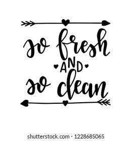 So fresh and so clean Hand drawn typography poster. Conceptual handwritten phrase Home and Family T shirt hand lettered calligraphic design. Inspirational vector