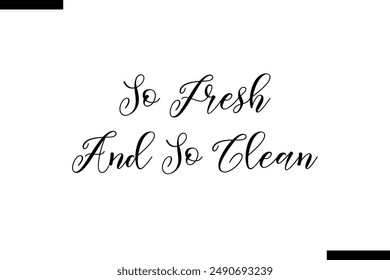So fresh and so clean stylish typography text saying