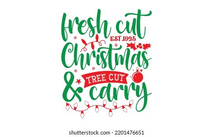 Fresh cut est.1925 christmas tree cut and carry- Christmas SVG and T shirt design, mug, poster, stickers, gift card, labels, holiday vector, EPS 10 