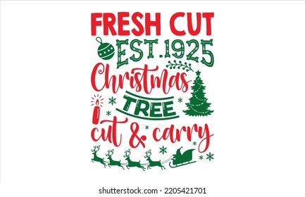 Fresh Cut Est.1925 Christmas Tree Cut And Carry - Christmas T shirt Design, Modern calligraphy, Cut Files for Cricut Svg, Illustration for prints on bags, posters