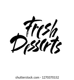 Fresh Desserts Lettering Sign. Modern ink brush calligraphy isolated on white background. Vector illustration.