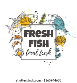 Fresh fish concept design. Seafood. Local fresh. Hand drawn vector illustration. Can be used for menu, marine cafe, market, shop, barbeque, bar, restaurant, poster, label, sticker, logo.
