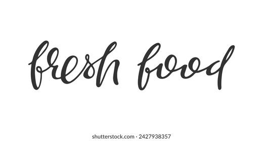 Fresh Food Handwritten Lettering phrase. Black and white illustration. Healthy eating, nutrition, vegan concept. Typography print