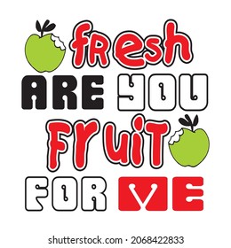 fresh fruit for me vector illustration editable - romance quotes best for print on shirt