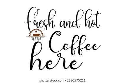 fresh and hot coffee here svg design