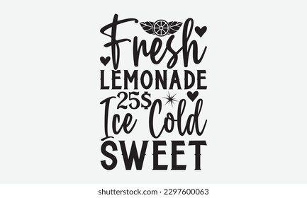 Fresco Lemonade 25$ Ice Cold Sweet - Lemonade svg diseño de camisetas, ilustración vectorial de caligrafía hecha a mano, signo vectorial manuscrito, EPS 10.