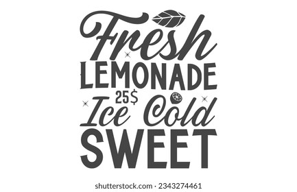 Fresh Lemonade 25$ Ice Cold Sweet -  Lettering design for greeting banners, Mouse Pads, Prints, Cards and Posters, Mugs, Notebooks, Floor Pillows and T-shirt prints design.
