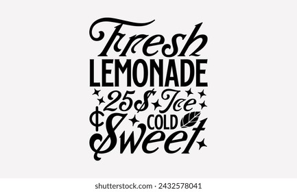 Fresh Lemonade 25$ Ice Cold Sweet- Leamonde t- shirt design, Hand drawn vintage illustration with hand-lettering and decoration elements, greeting card template with typography text, Isolated on white