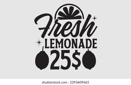 Fresh Lemonade 25$- Lemons t shirt design, Hand drawn lettering phrase, Illustration for prints on SVG and bags, posters, cards, Template EPS 10