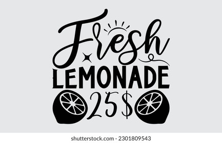 Fresh Lemonade 25$ - Lemonade t-shirt design, Calligraphy graphic design,  Vector illustration with hand drawn lettering, posters, banners, cards, mugs, Notebooks, white background.





