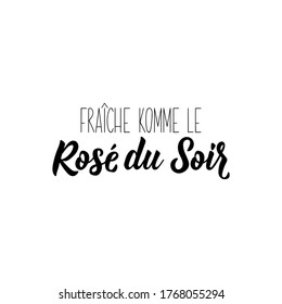 Fresh like evening rose in French. Ink illustration. Modern brush calligraphy. Isolated on white background. French lettering. 