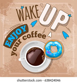 Fresh morning coffee and a delicious donut. A poster with the inscription "wake up enjoy your coffee".
