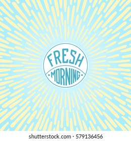 Fresh Morning. Vector label with radially grunge sunburst