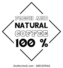 Fresh and Natural Coffee 100 %. Vector Quote