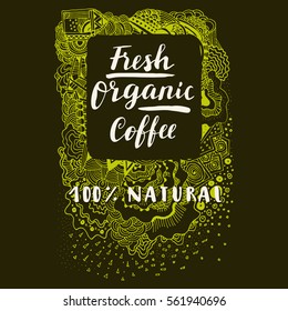 Fresh Organic Coffee 100 per cent Natural. Calligraphic hand drawn sign, label, badge with awesome zen inspired doodle background in vector