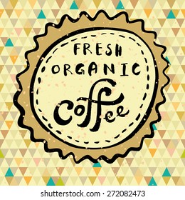 Fresh organic coffee logo concept with hand lettering on stylish background with triangles and splatter. Organic, bio, natural design template. Hand drawn design elements. Vintage vector logo maker.