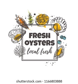 Fresh oysters concept design. Seafood. Local fresh. Hand drawn vector illustration. Can be used for menu, marine cafe, market, shop, barbeque, bar, restaurant, poster, label, sticker, logo.