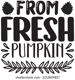 From Fresh Pumpkin T-shirt Design Vector File.