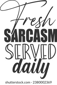 Fresh Sarcasm Served Daily - Funny Sarcastic Illustration
