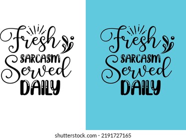 Fresh Sarcasm Served Daily svg design