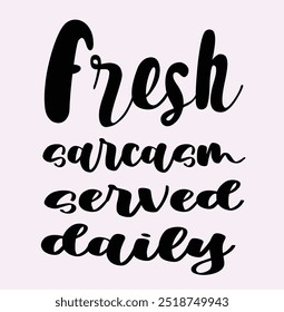 Fresh sarcasm served daily, Typography T-Shirt Design, EPS File format, size 2500x2500 pixel, Editable file, Printable graphic, 300 DPI (PPI), with background.