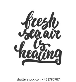 Fresh sea air is healing - hand drawn lettering phrase isolated on the white background. Fun brush ink inscription for photo overlays, greeting card or t-shirt print, poster design