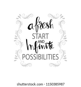 A fresh start and infinite possibilities hand lettering. Motivational quote.