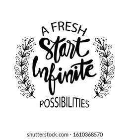 A fresh start and infinite possibilities hand lettering. Motivational quote.