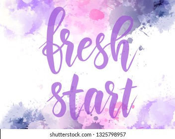 Fresh start - motivational message. Handwritten modern calligraphy message on multicolored watercolor paint splash background