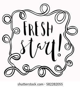 Fresh start quotes,text.Hand drawn brush lettering. Unique lettering made by hand. Great for posters, mugs, apparel design, print