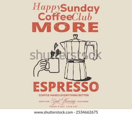Fresh start your day. Coffee makes everything better. Espresso club t shirt artwork. Sunday coffee time vector design. Coffee club artwork for apparel, sticker, batch, background, poster and others.
